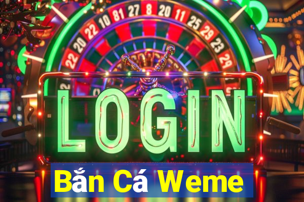 Bắn Cá Weme