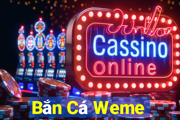 Bắn Cá Weme