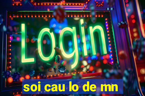 soi cau lo de mn