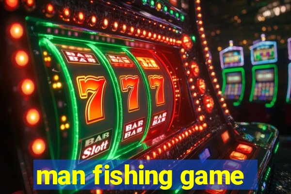 man fishing game