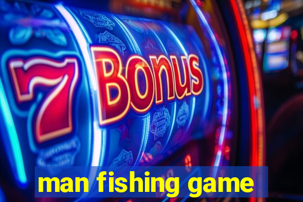 man fishing game