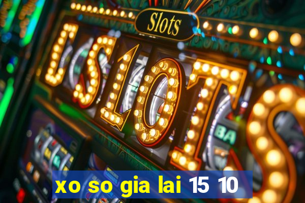 xo so gia lai 15 10