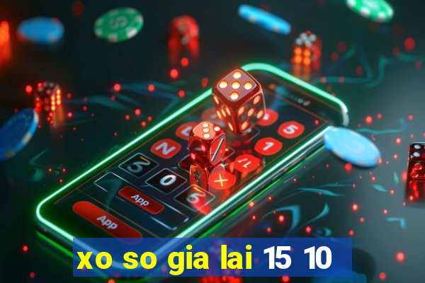 xo so gia lai 15 10