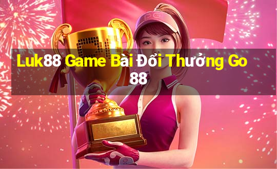 Luk88 Game Bài Đổi Thưởng Go88