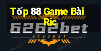 Tốp 88 Game Bài Ric