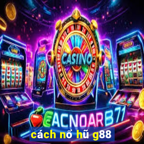 cách nổ hũ g88