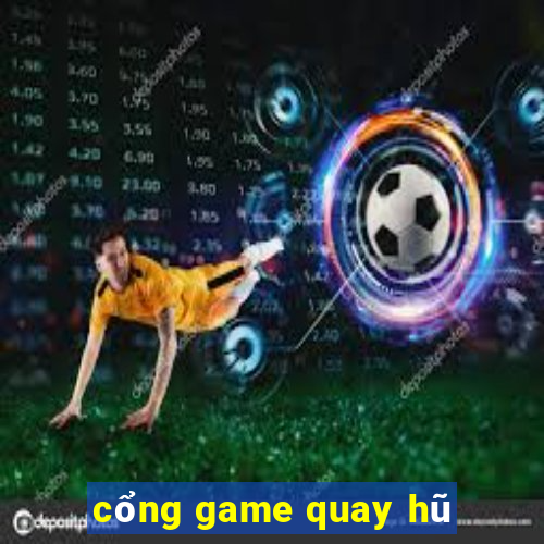 cổng game quay hũ