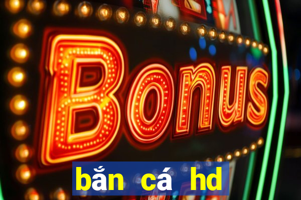 bắn cá hd đổi thưởng