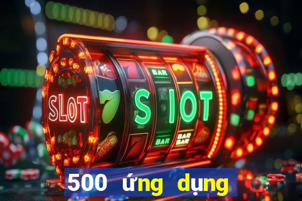 500 ứng dụng xổ số nhanh ba