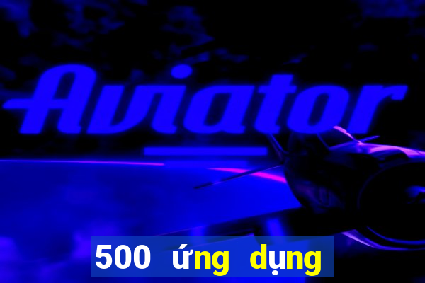 500 ứng dụng xổ số nhanh ba