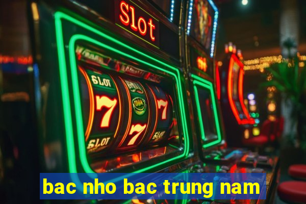 bac nho bac trung nam