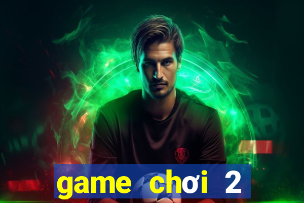 game chơi 2 người online