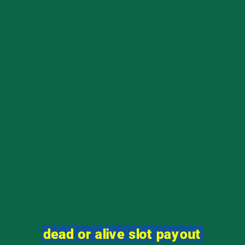 dead or alive slot payout