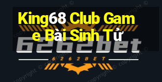 King68 Club Game Bài Sinh Tử