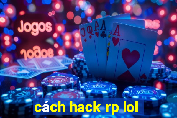 cách hack rp lol