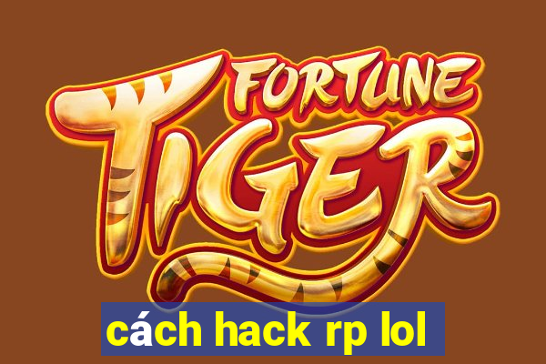 cách hack rp lol