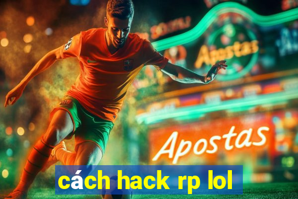 cách hack rp lol