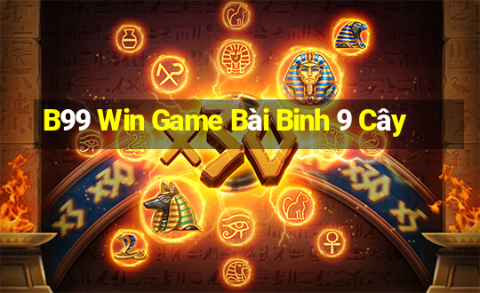 B99 Win Game Bài Binh 9 Cây