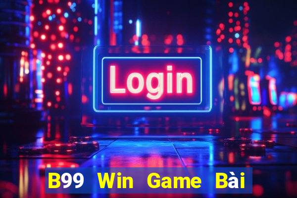 B99 Win Game Bài Binh 9 Cây