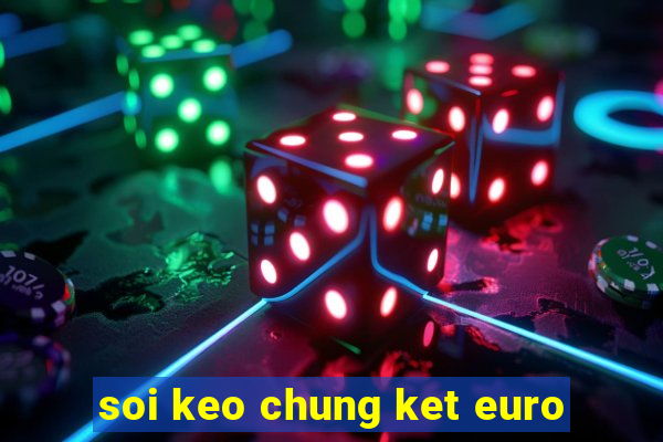 soi keo chung ket euro