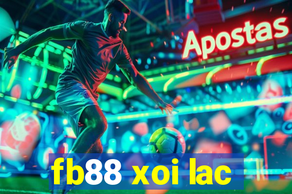 fb88 xoi lac