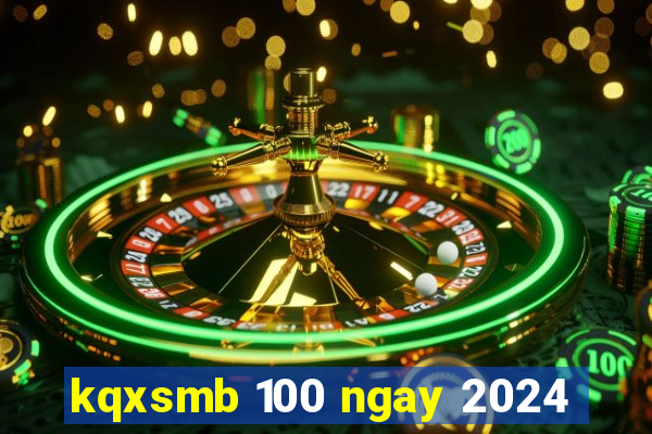 kqxsmb 100 ngay 2024