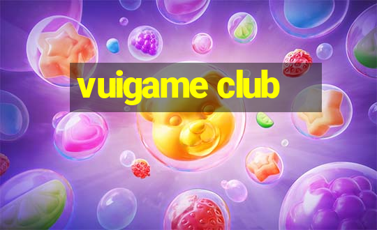 vuigame club