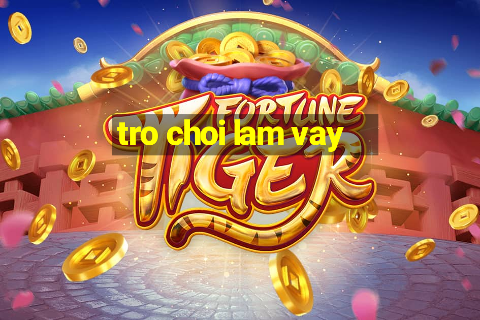 tro choi lam vay