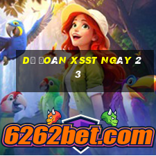 Dự đoán XSST ngày 23