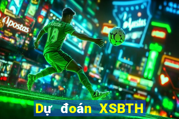 Dự đoán XSBTH thứ Ba