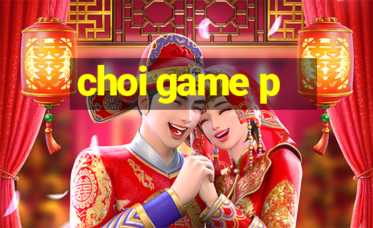 choi game p