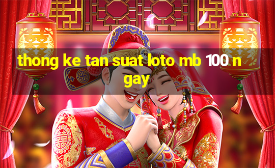 thong ke tan suat loto mb 100 ngay