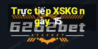 Trực tiếp XSKG ngày 15