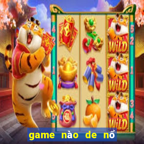 game nào de nổ hũ nhất