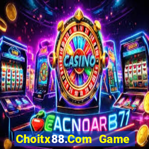 Choitx88.Com Game Bài Online Uy Tín