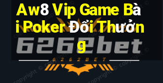 Aw8 Vip Game Bài Poker Đổi Thưởng