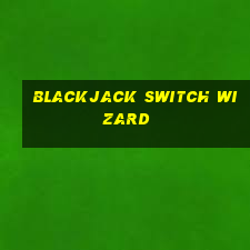 blackjack switch wizard