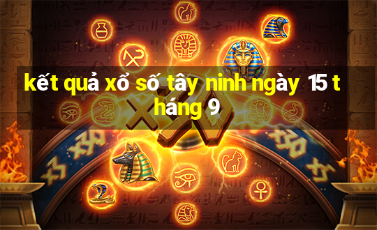 kết quả xổ số tây ninh ngày 15 tháng 9