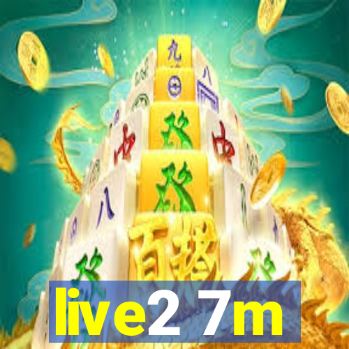 live2 7m