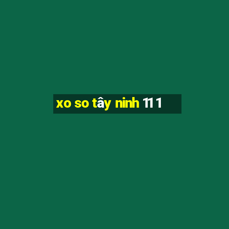 xo so tây ninh 11 1