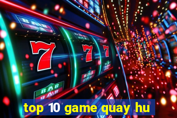 top 10 game quay hu