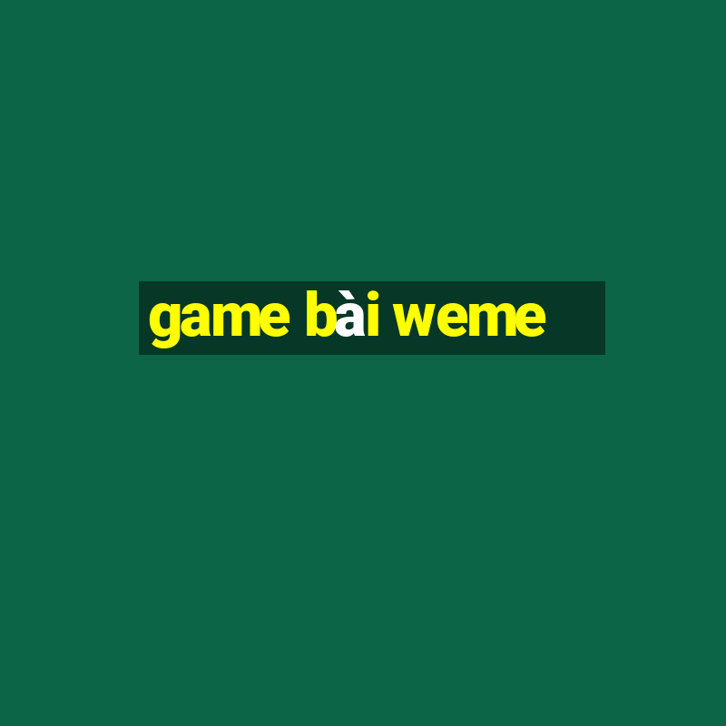 game bài weme