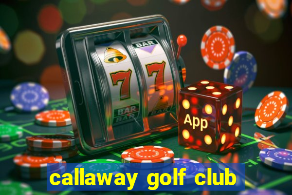 callaway golf club