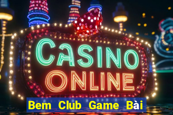 Bem Club Game Bài Đổi Thưởng