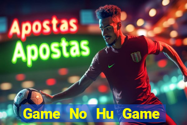 Game No Hu Game Bài Phái Mạnh