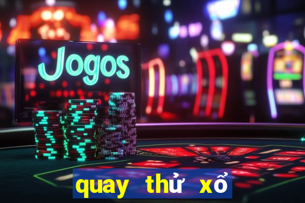 quay thử xổ số gia lai chiều nay