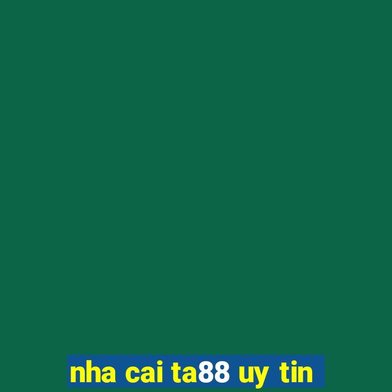 nha cai ta88 uy tin