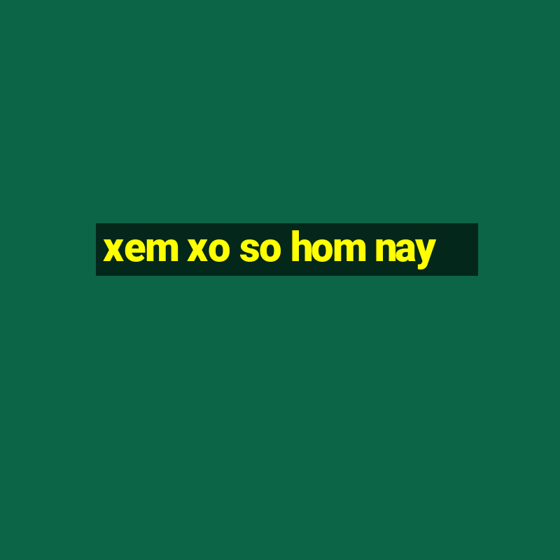 xem xo so hom nay