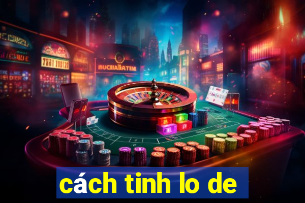 cach tinh lo de