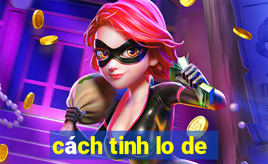 cach tinh lo de